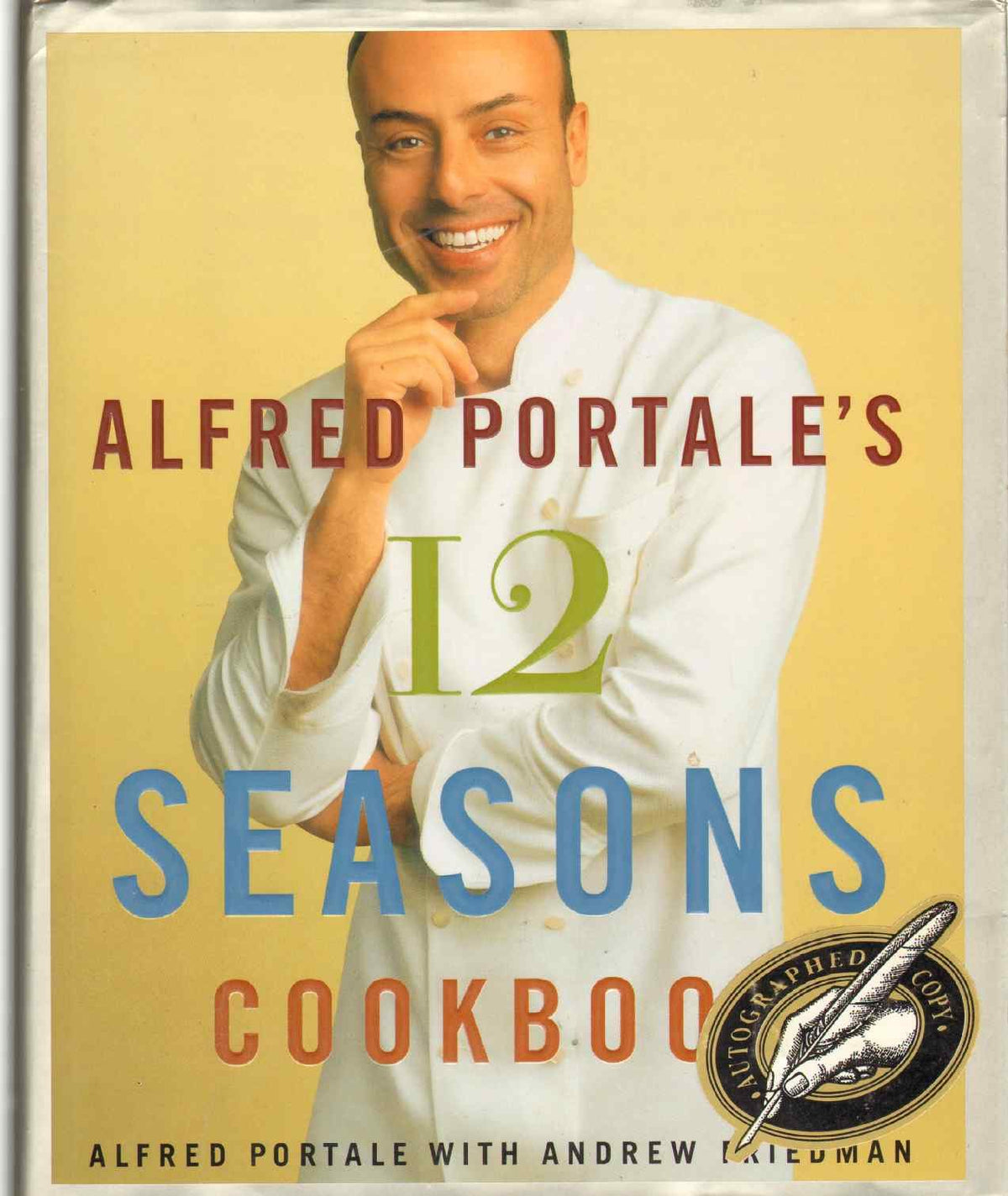 Alfred Portale's Twelve Seasons Cookbook: A Month-by-Month Guide to the Best There is to Eat