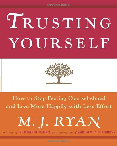 Trusting Yourself: How to Stop Feeling Overwhelmed and Live More Happily with Less Effort - 3117