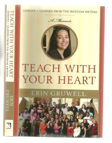 Teach with Your Heart: Lessons I Learned from the Freedom Writers