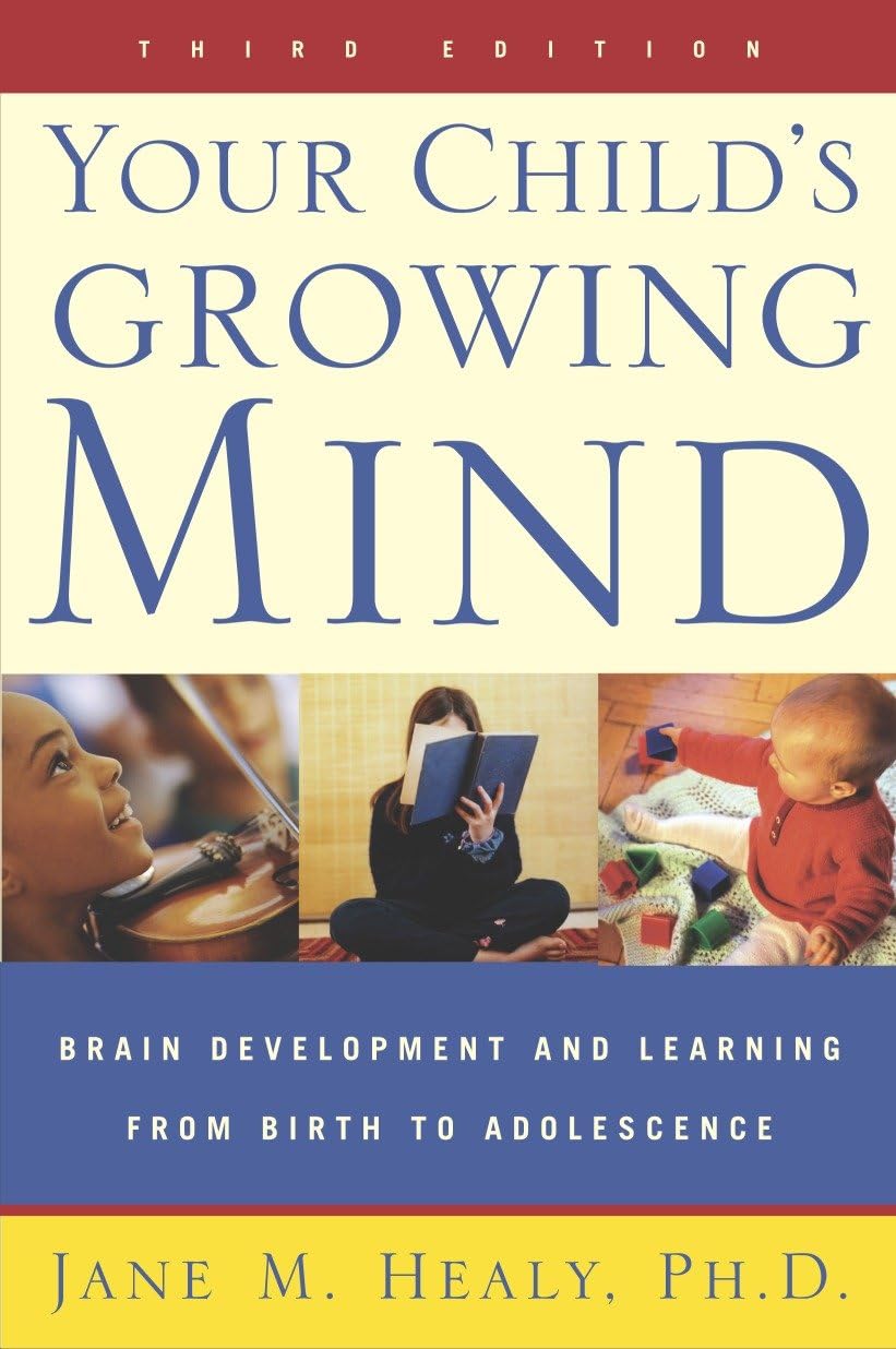 Your Child's Growing Mind: Brain Development and Learning From Birth to Adolescence