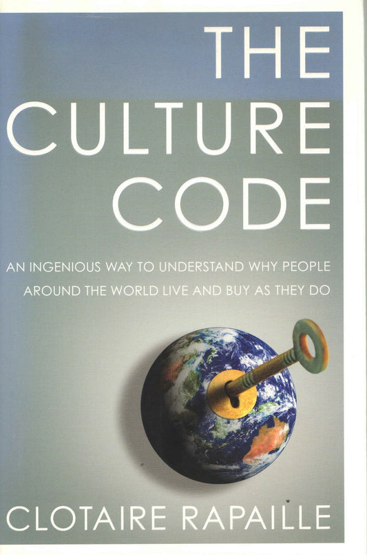 The Culture Code: An Ingenious Way to Understand Why People Around the World Live and Buy as They Do