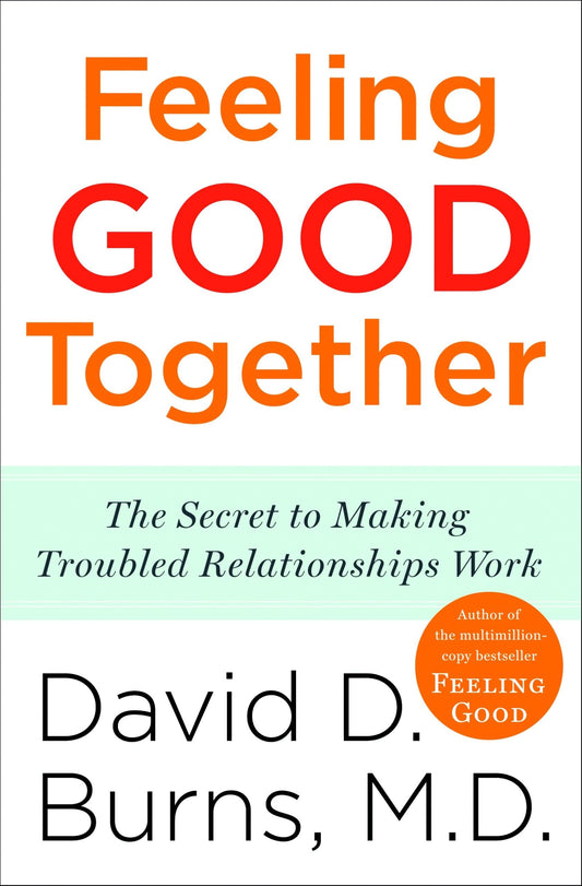 Feeling Good Together: The Secret to Making Troubled Relationships Work - 4025