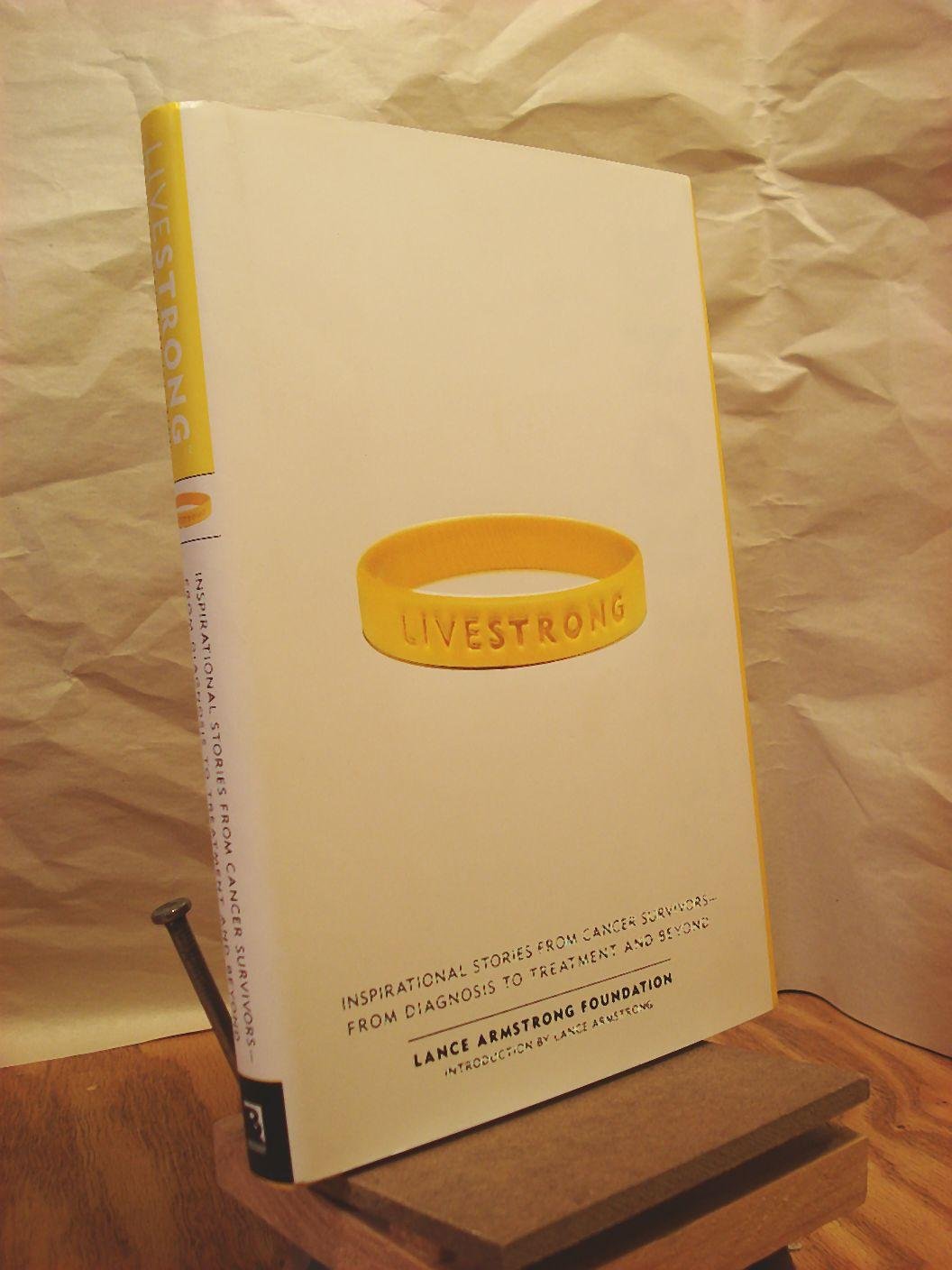 Live Strong: Inspirational Stories from Cancer Survivors-from Diagnosis to Treatment and Beyond