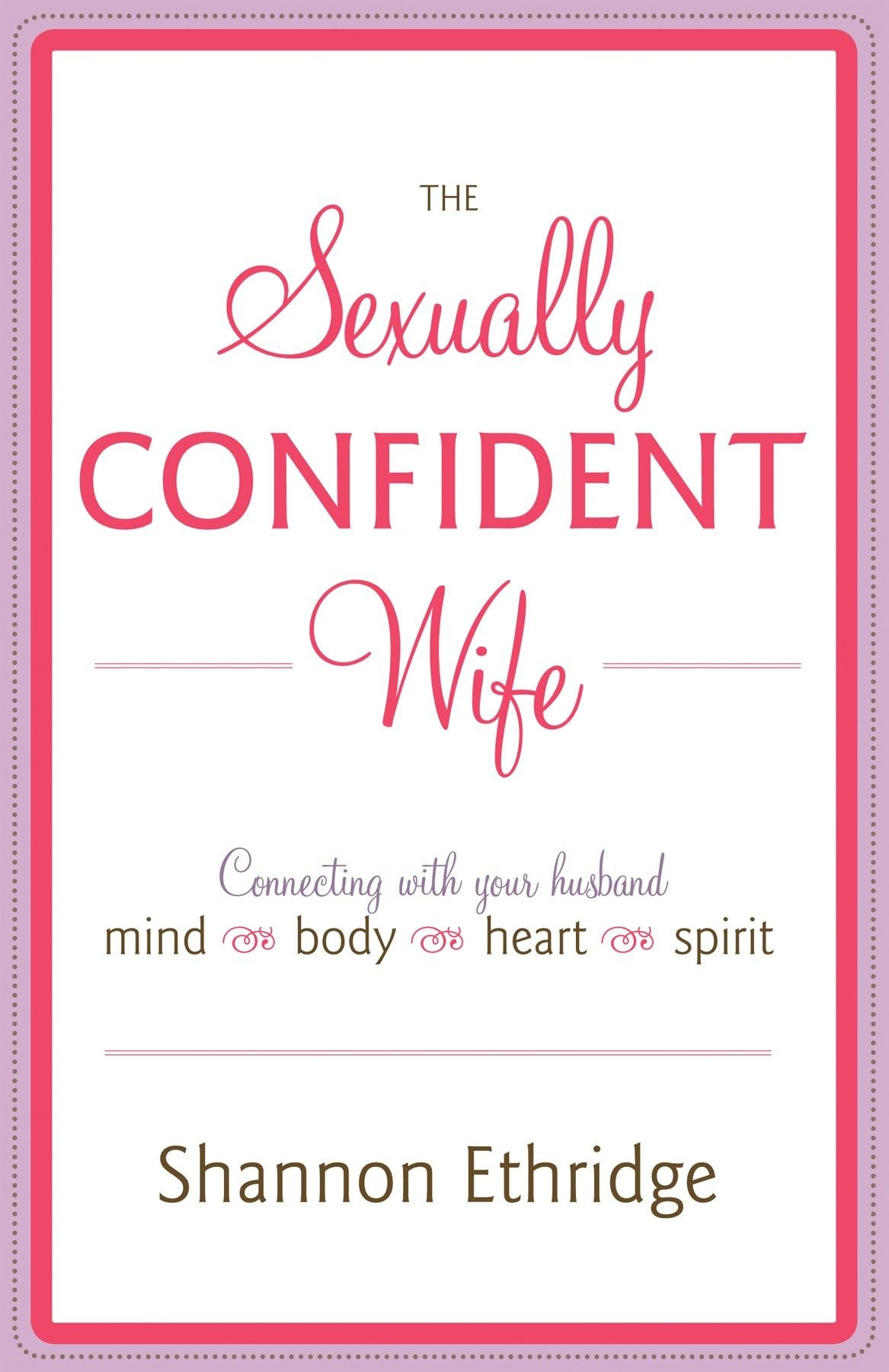 The Sexually Confident Wife: Connecting with Your Husband Mind Body Heart Spirit - 2650