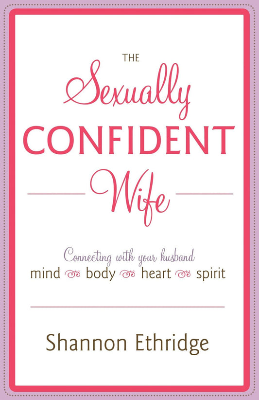 The Sexually Confident Wife: Connecting with Your Husband Mind Body Heart Spirit - 2640