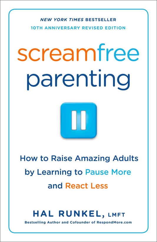 Screamfree Parenting, 10th Anniversary Revised Edition: How to Raise Amazing Adults by Learning to Pause More and React Less - 6856