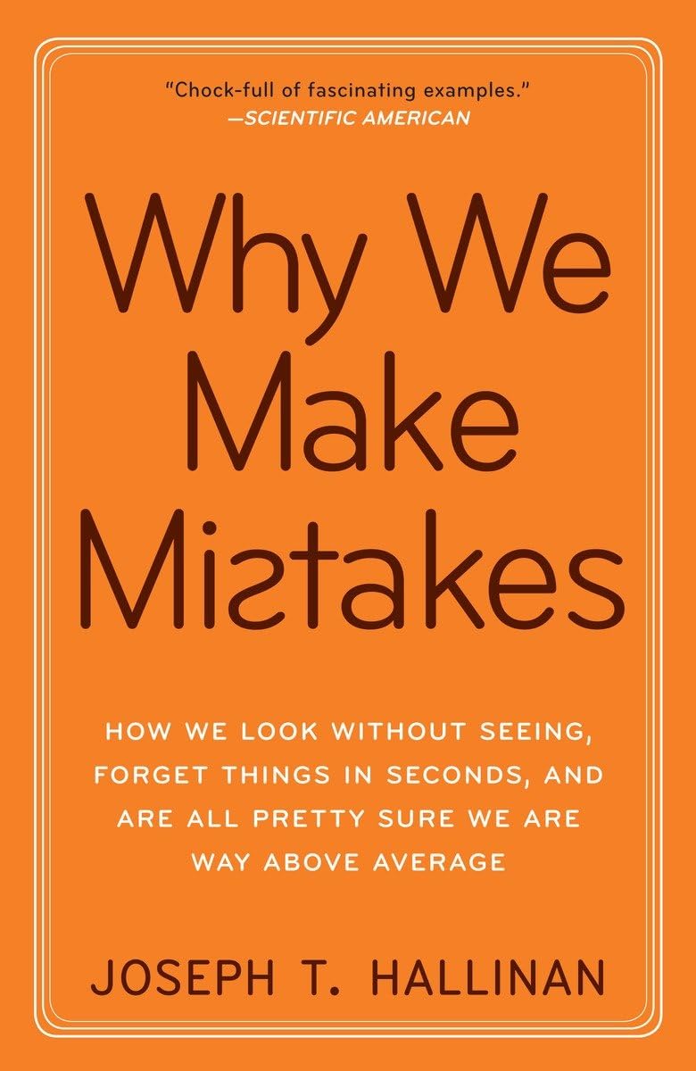 Why We Make Mistakes: How We Look Without Seeing, Forget Things in Seconds, and Are All Pretty Sure We Are Way Above Average - 3343