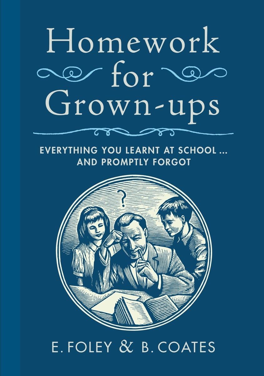 Homework for Grown-ups: Everything You Learnt at School...and Promptly Forgot