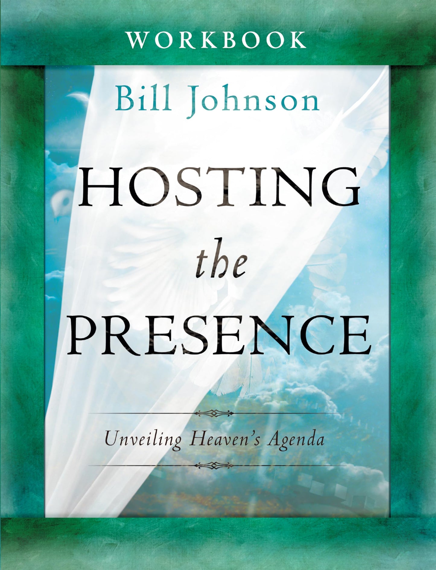 Hosting the Presence Workbook: Unveiling Heaven's Agenda - 3383