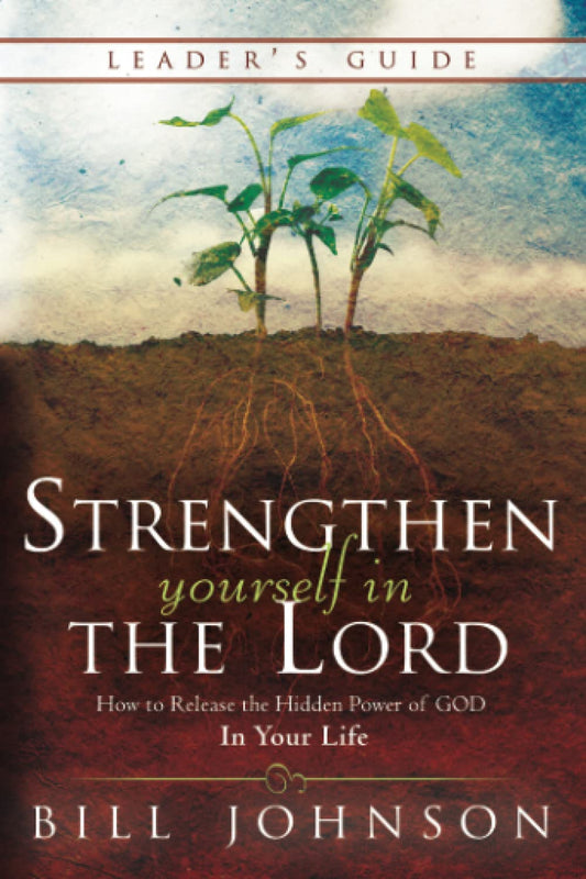 Strengthen Yourself in the Lord Leader's Guide: How to Release the Hidden Power of God in Your Life - 248