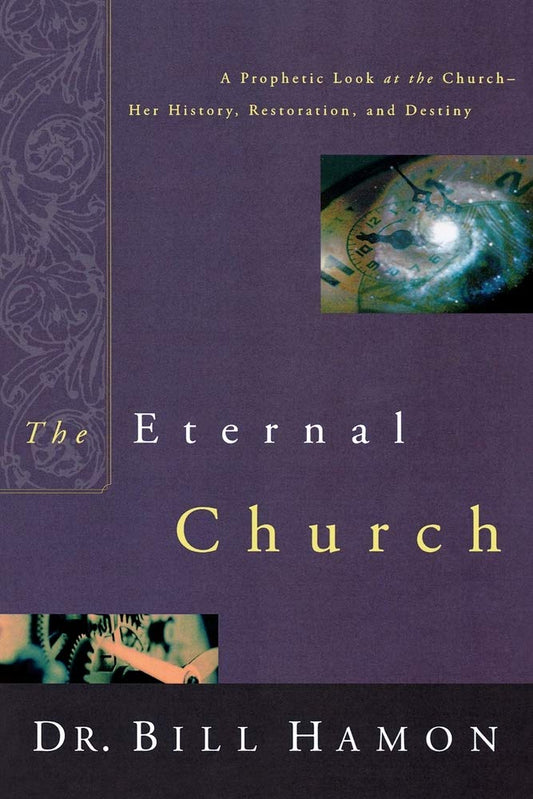 The Eternal Church: A Prophetic Look at the Church-Her History, Restoration, and Destiny - 237