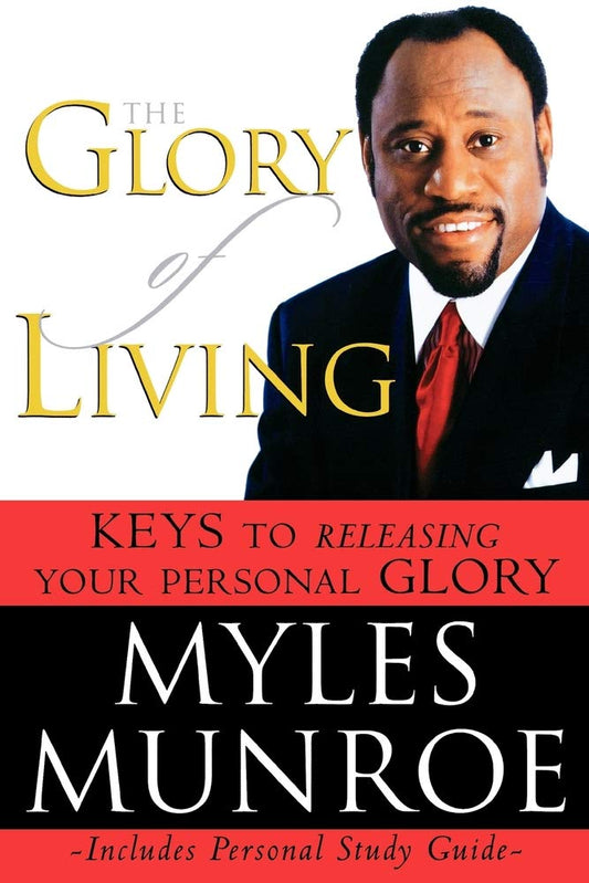 The Glory of Living: Keys to Releasing Your Personal Glory - 6518