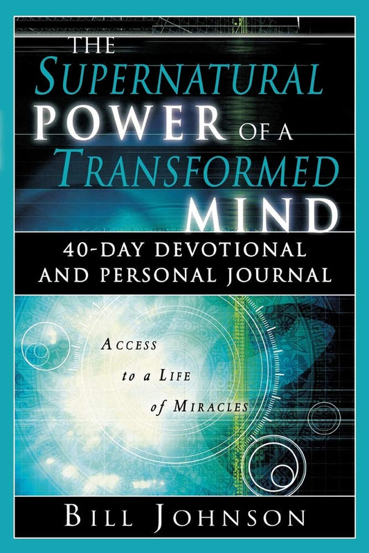 The Supernatural Power of a Transformed Mind: Access to a Life of Miracles - 2886