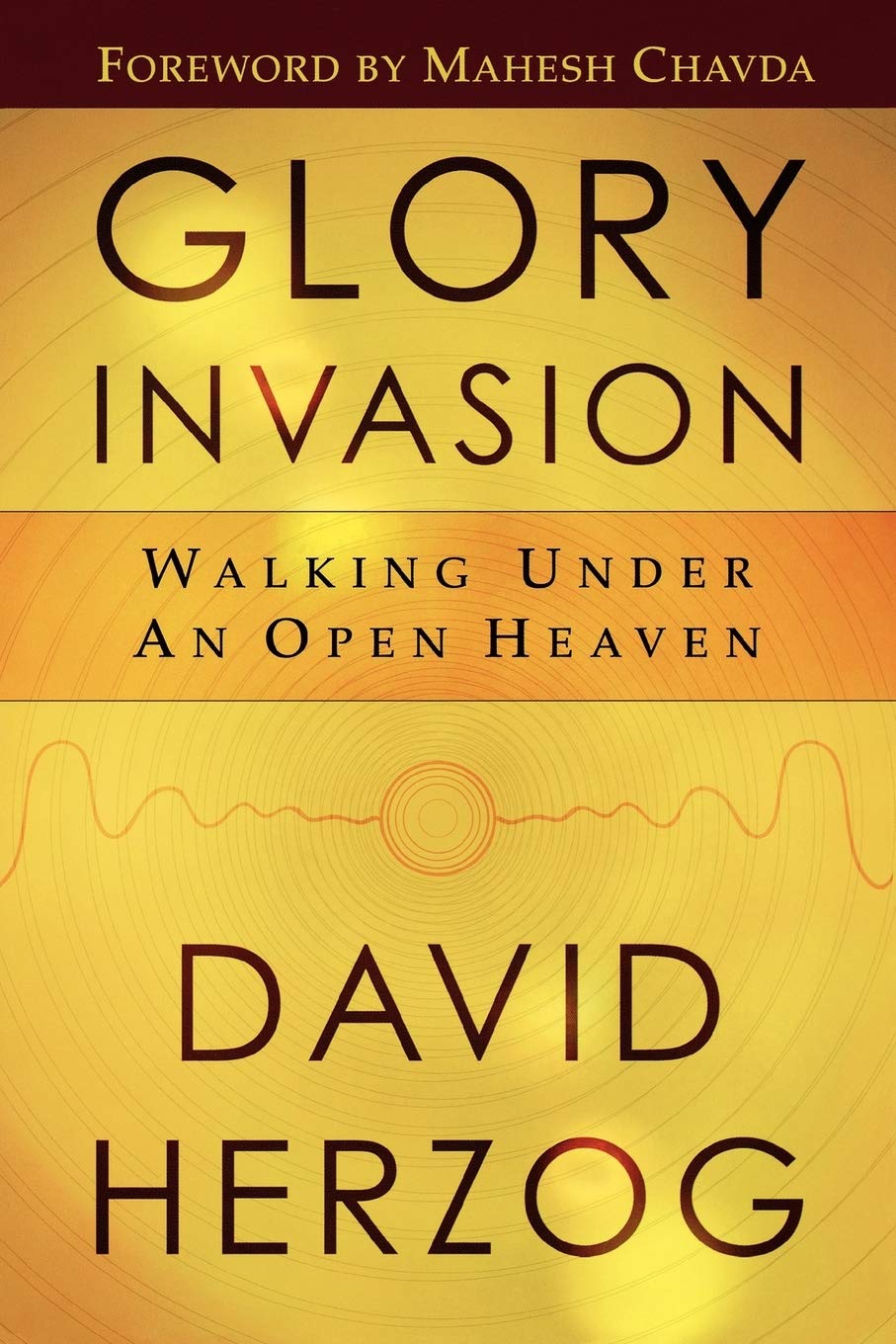 Glory Invasion: Walking Under an Open Heaven