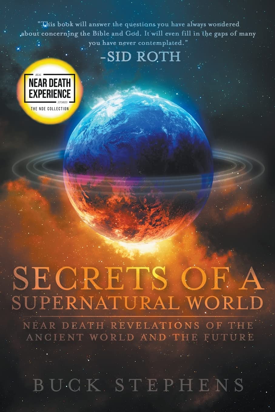 Secrets of a Supernatural World: Near Death Revelations of the Ancient World and the Future (An NDE Collection)