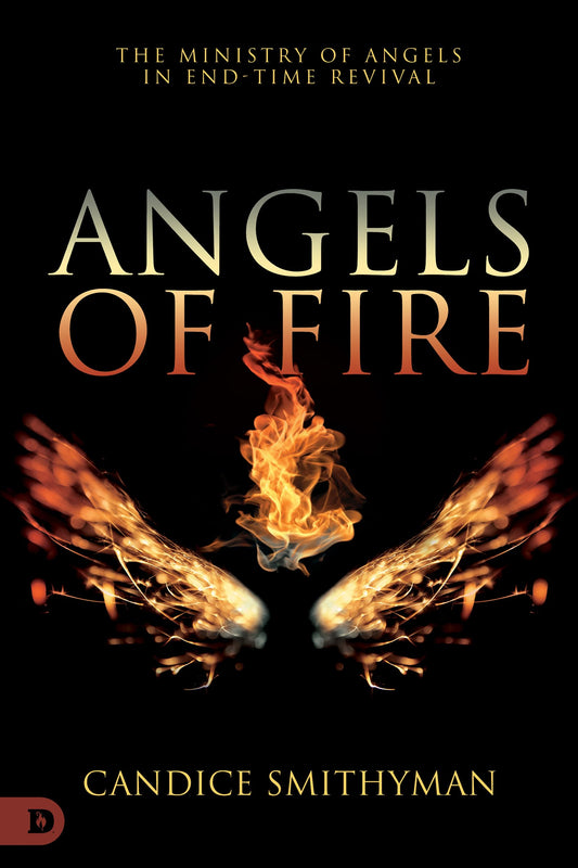 Angels of Fire: The Ministry of Angels in End-Time Revival - 6755
