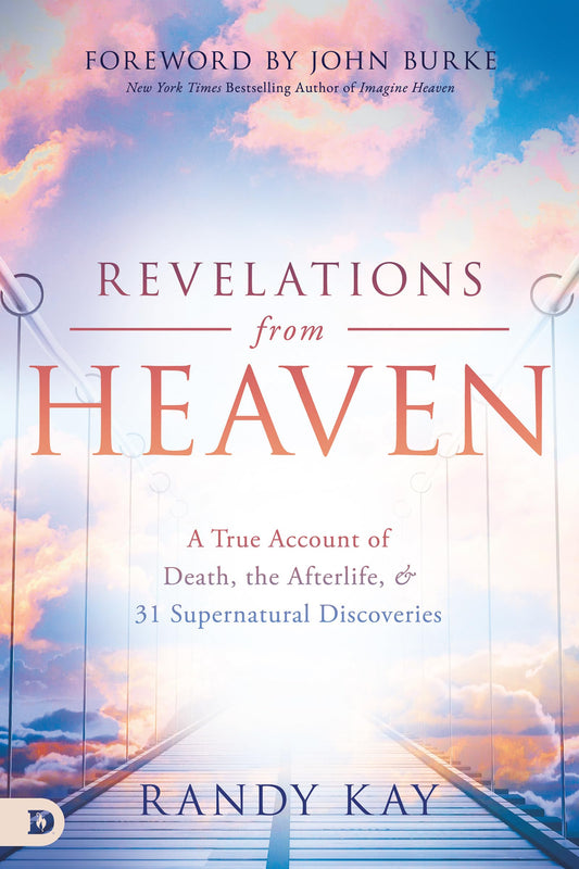 Revelations from Heaven: A True Account of Death, the Afterlife, and 31 Supernatural Discoveries (An NDE Collection) - 2689