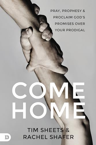Come Home: Pray, Prophesy, and Proclaim God's Promises Over Your Prodigal - 5263