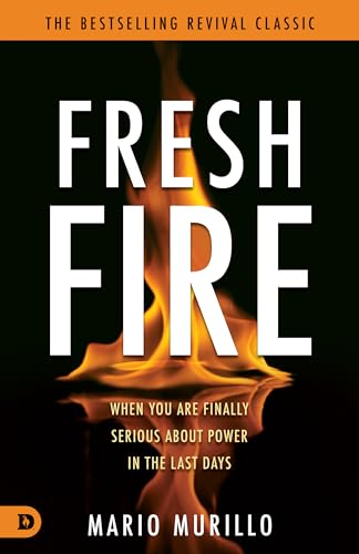 Fresh Fire: When You Are Finally Serious About Power In The End Times (Revival Classic)