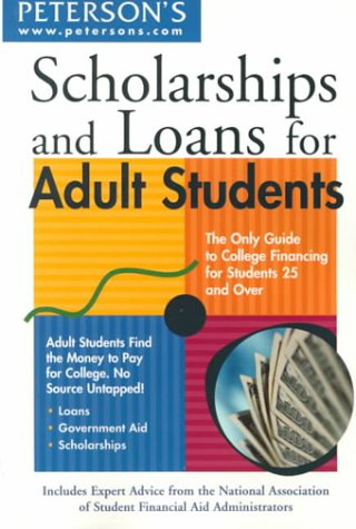 Peterson's Scholarships and Loans for Adult Students: The Only Guide to College Financing for Students 25 and over
