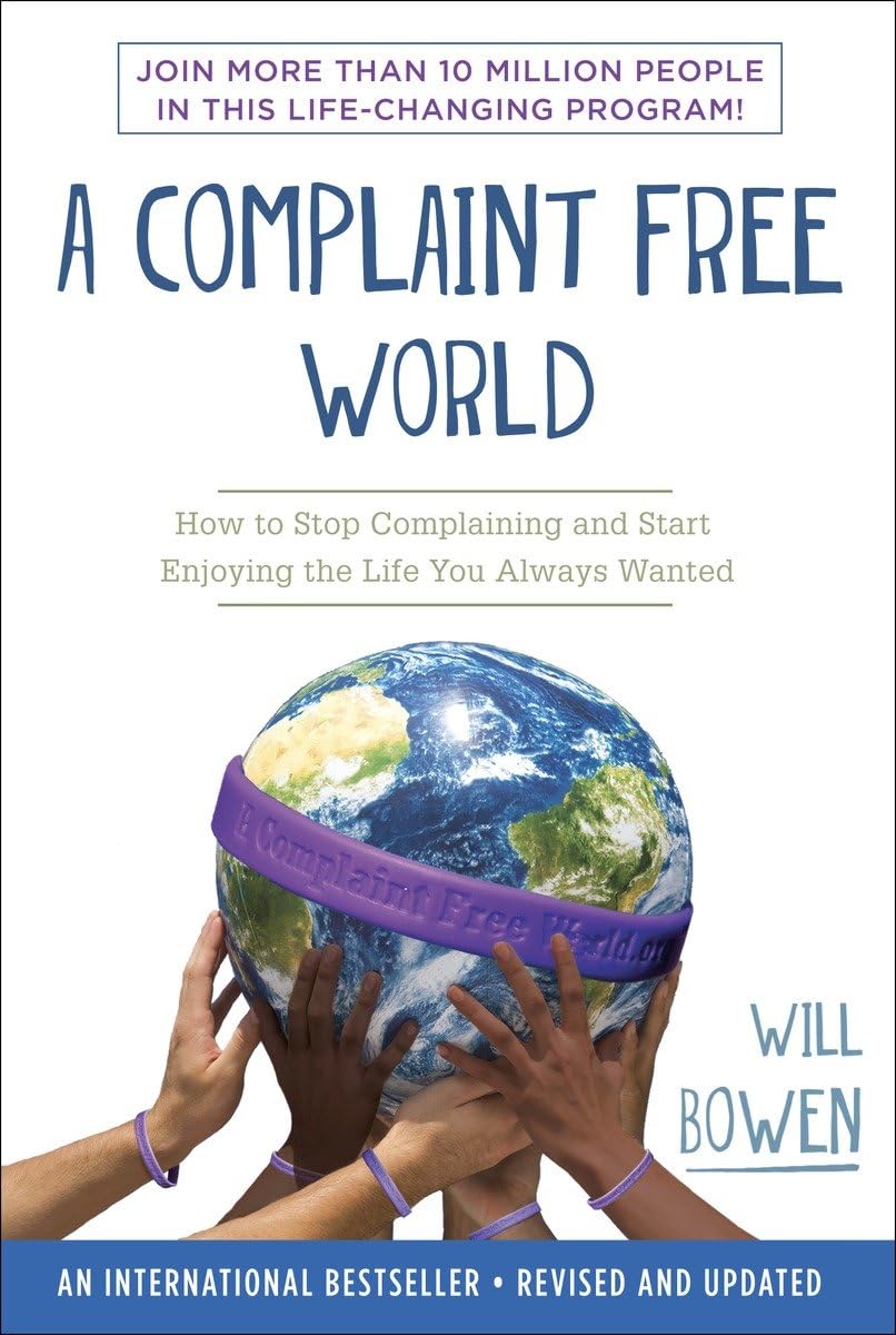 A COMPLAINT FREE WORLD: HOW TO S