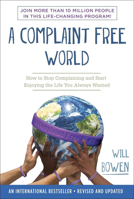 A COMPLAINT FREE WORLD: HOW TO S