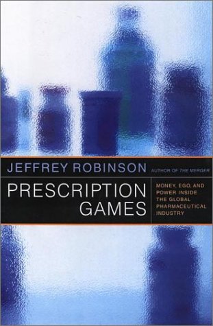 Prescription Games: Money, Ego, and Power Inside the Global Pharmeceutical Industry
