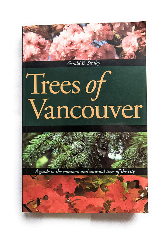 Trees of Vancouver/a Guide to the Common and Unusual Trees of the City