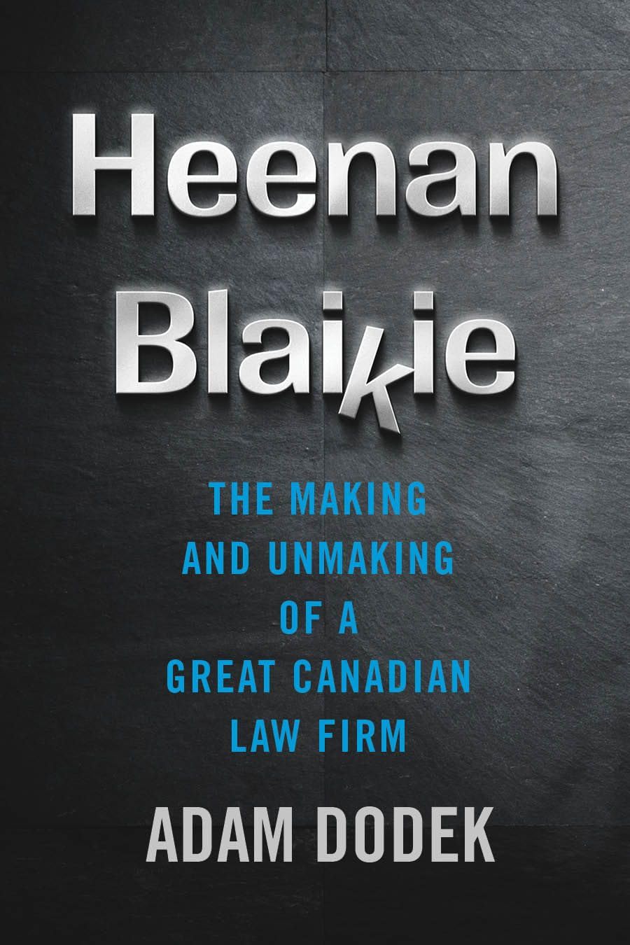 Heenan Blaikie: The Making and Unmaking of a Great Canadian Law Firm (Law and Society)