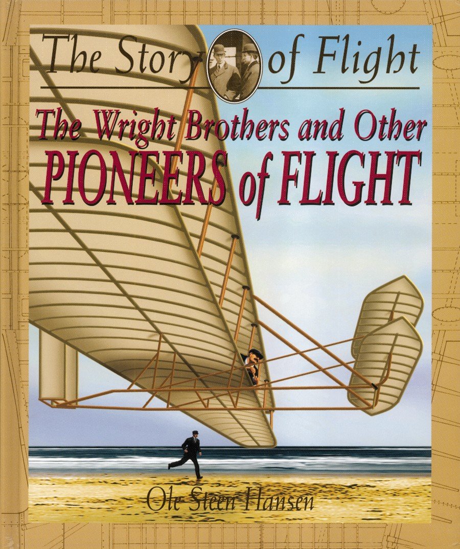 The Wright Brothers and Other Pioneers of Flight (The Story of Flight)