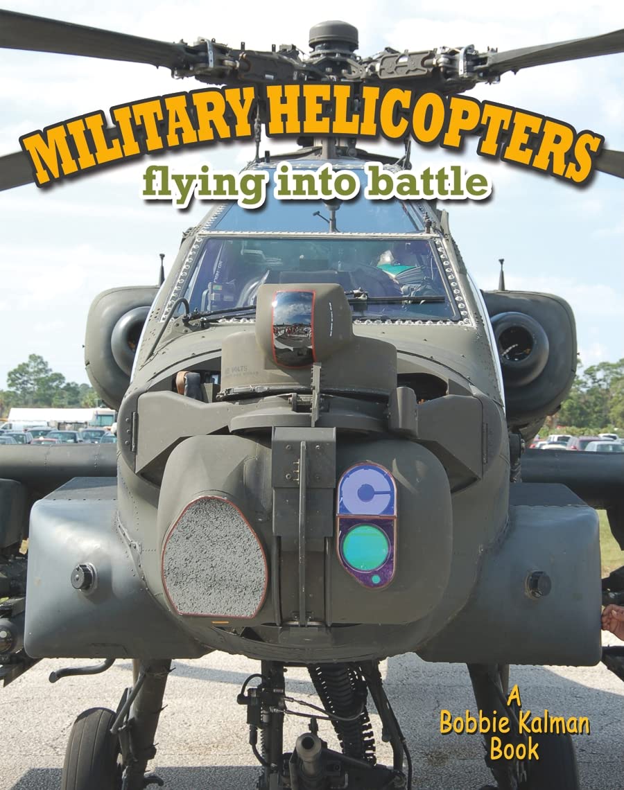 Military Helicopters: Flying Into Battle (Bobbie Kalman Books (Paperback))