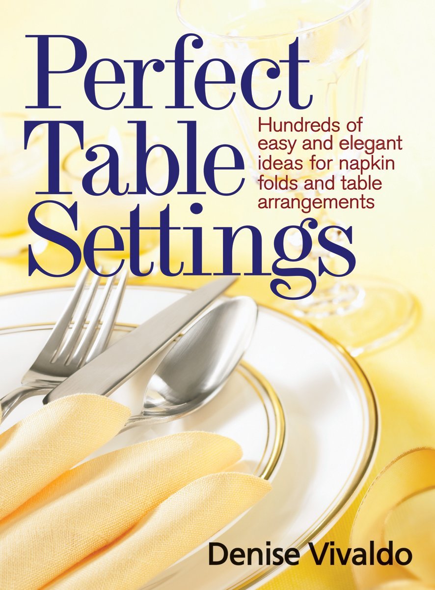 Perfect Table Settings: Hundreds of Easy and Elegant Ideas for Napkin Folds and Table Arrangements - 2314
