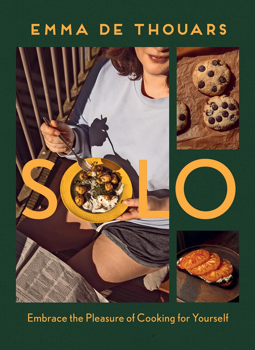Solo: Embrace the Pleasure of Cooking for Yourself