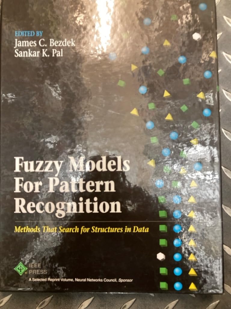 Fuzzy Models for Pattern Recognition: Methods That Search for Structures in Data (IEEE Press Selected Reprint Series)