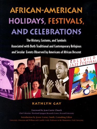 African-American Holidays, Festivals And Celebrations: The History, Customs, and Symbols Associated With Both Traditional and Contemporary Religious ... Observed by Americans of African Descent