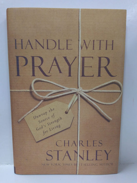 Handle with Prayer: Unwrap the Source of God's Strength for Living - 3497