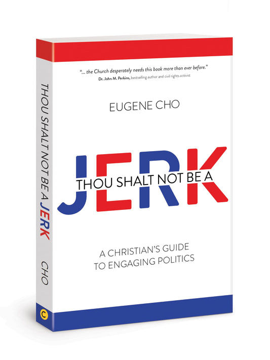 Thou Shalt Not Be a Jerk: A Christian's Guide to Engaging Politics