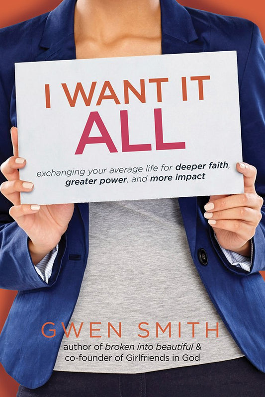 I Want It All: Exchanging Your Average Life for Deeper Faith, Greater Power, and More Impact - 2501