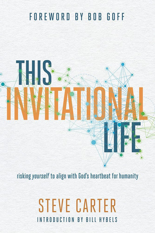 This Invitational Life: Risking Yourself to Align with God’s Heartbeat for Humanity