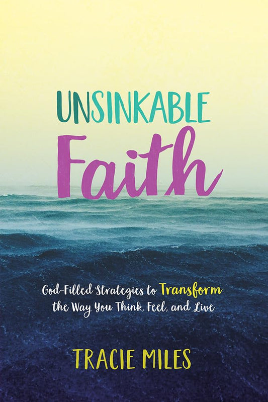 Unsinkable Faith: God-Filled Strategies to Transform the Way You Think, Feel, and Live - 7719