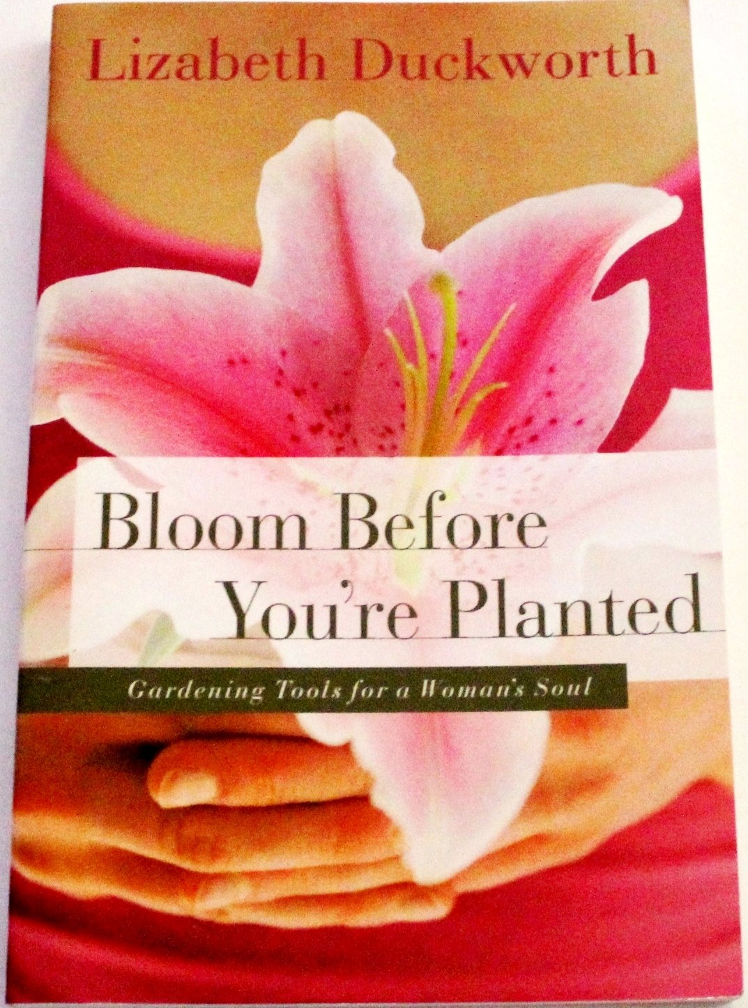 Bloom Before You're Planted: Gardening Tools for a Woman's Soul
