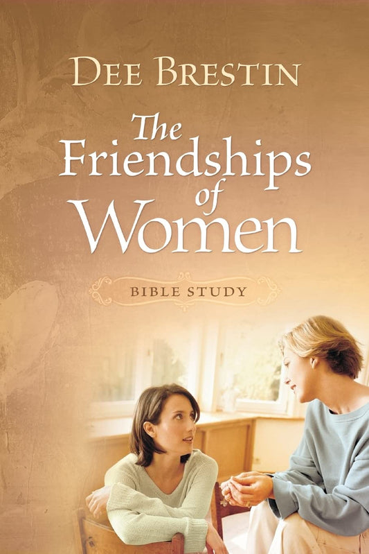 Friendships of Women Bible Study (Dee Brestin's Series)