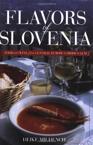 Flavors of Slovenia: Food And Wine from Central Europe's Hidden Gem