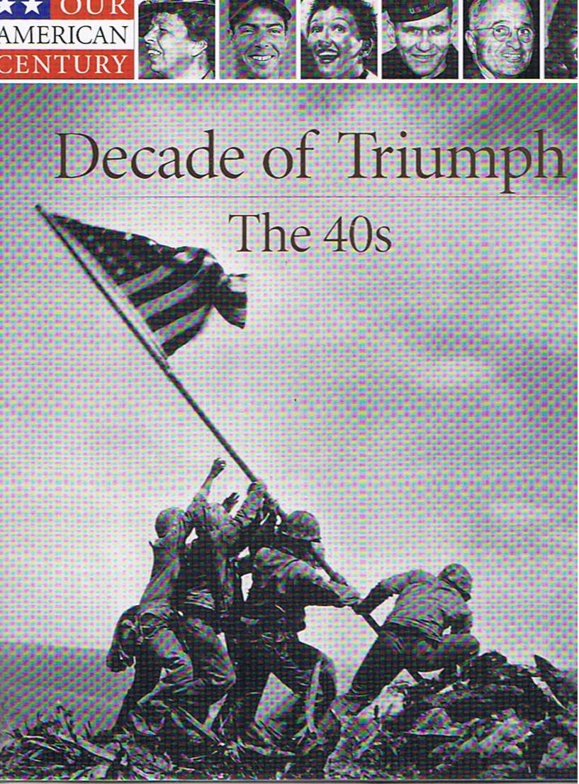 Decade of Triumph: The 40s (Our American Century)