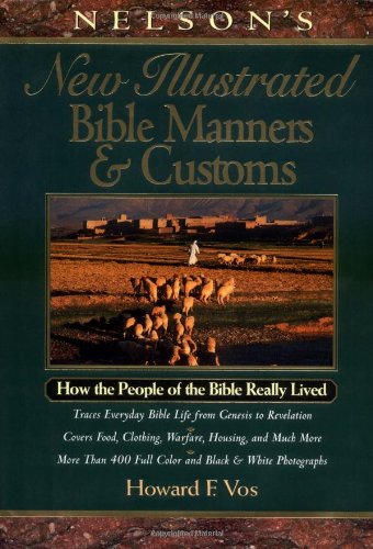 Nelson's New Illustrated Bible Manners And Customs How The People Of The Bible Really Lived - 9315
