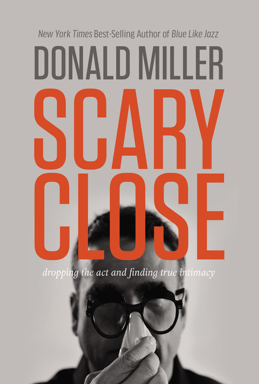 Scary Close: Dropping the Act and Finding True Intimacy - 3085