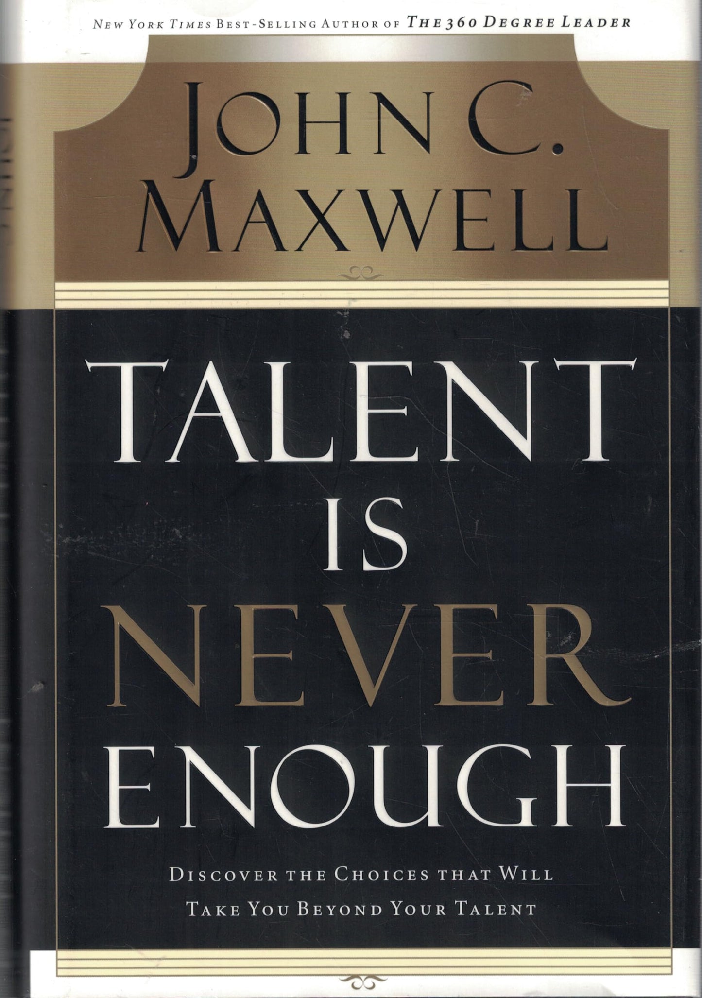 Talent Is Never Enough: Discover the Choices That Will Take You Beyond Your Talent - 9913