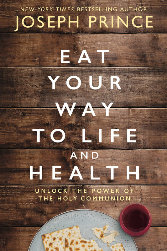 Eat Your Way to Life and Health: Unlock the Power of the Holy Communion - 7388