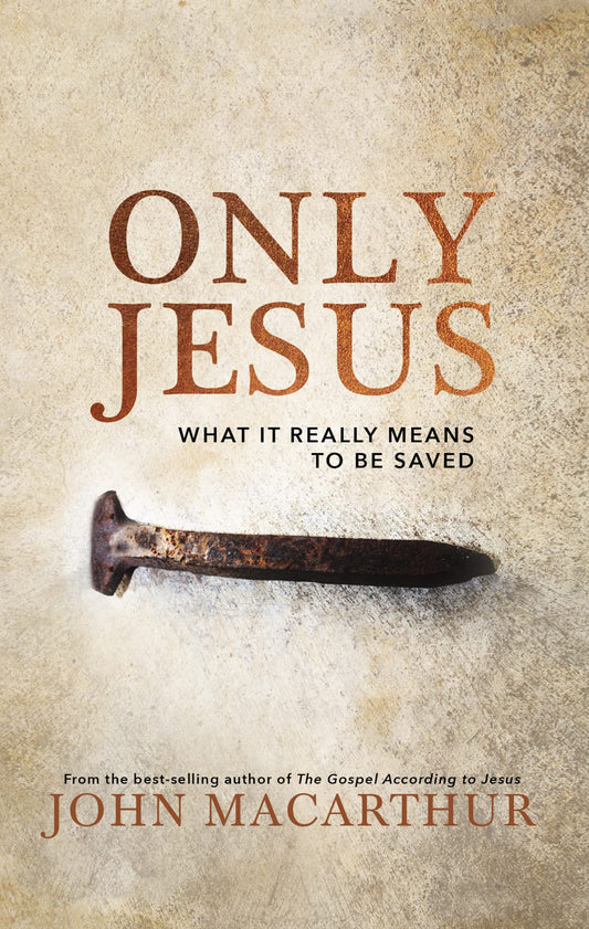 Only Jesus: What It Really Means to Be Saved - 1677