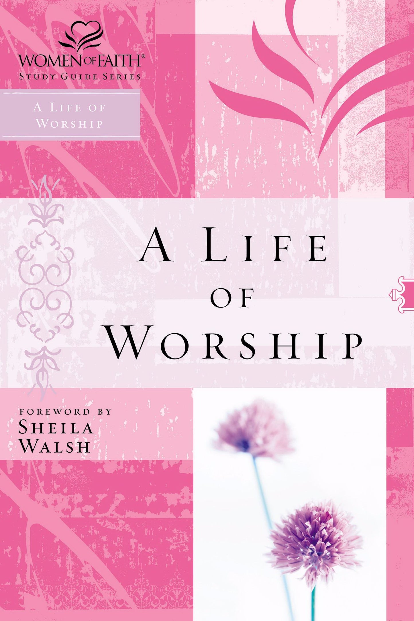A Life of Worship (Women of Faith Study Guide Series)